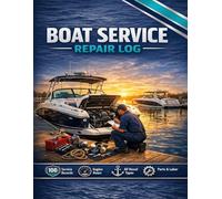 Boat Service & Repair Log: Complete Marine Maintenance Record Book for Boat Owners | 100 Service Records for Engine, Hull, Electrical, Rigging, Electronics & Winterization