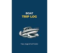 Boat Trip Log Book: Trips, Usage & Fuel Tracker for Boat Owners | Record Engine Hours, Routes, Fuel and Notes in One Simple Boating Log