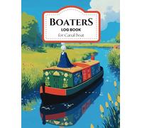 Boaters Log Book for Canal Boat: Record Boat Maintenance, Trips, Fuel, Food, and Passengers for Boating Narrowboating [with Checklists]