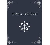 Boating Log Book: Track Boat Trips, Engine Hours, Fuel, and Maintenance ,A Complete Log for Captains and Boat Owners