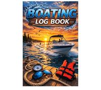 Boating Log Book: Track Trips, Record Conditions, and Keep Every Day on the Water Organized