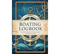 Boating Logbook: Captain’s Essential Tracker for Trip Logs, Weather, and Maintenance Records: A Durable, Easy-to-Use Boat Journal for Captains, Crew, ... & Repairs. Ideal Gift for Boaters & Sailors