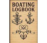 Boating Logbook: Logbook for Recording Boat Trips, Maintenance, Weather, and Navigation Details.