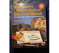 Boatowner's Mechanical And Electrical Manual: How To Maintain, Repair, And Improve Your Boat's Essential Systems