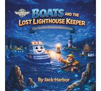 Boats and the Lost Lighthouse Keeper: A Harbor Heroes Story