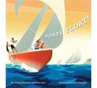 Boats Float by George Ella Lyon & Benn Lyon & Illustrated by Mick Wiggins George Ella Lyon Benn Lyon Illustrated by Mick Wiggins (Auteur)