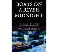 Boats On A River Midnight: 100 Poems And Photo Paintings On Musings Around The World