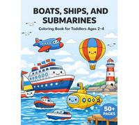Boats, Ships, and Submarines: Coloring Book for Toddlers Ages 2-4 | 60 Fun and Easy Boat, Ship, and Submarine Coloring Pages | Single-Sided Pages