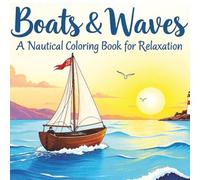 Boats & Waves: A Nautical Coloring Book for Relaxation: An 8.5x8.5 inch coloring book featuring over 50 single-sided, large-print illustrations of diverse boats, for relaxation and stress relief