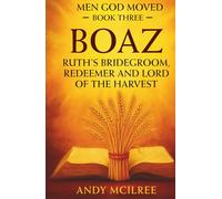 Boaz: Ruth's Bridegroom, Redeemer, and Lord of the Harvest