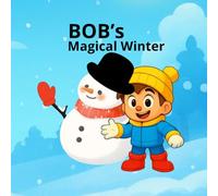 Bob and the Magic Snowman: A Magical Story About Friendship