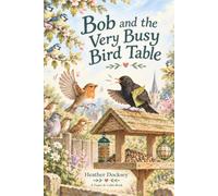Bob and the Very Busy Bird Table: The Tales of Bob The Robin
