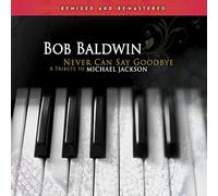 Bob Baldwin - Never Can Say Goodbye / Remixed and Re-Mastered