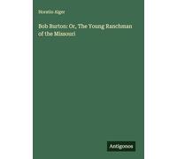 Bob Burton: Or, The Young Ranchman of the Missouri