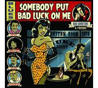 Bob Corritore & Friends : Somebody Put Bad Luck On Me