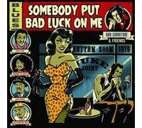 Bob Corritore & Friends : Somebody Put Bad Luck On Me E