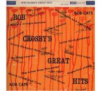 Bob Crosby And The Bobcats - Great Hits