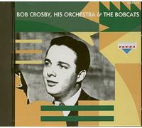 Bob Crosby - Bob Crosby,hIs Orchestra & The Bobcats