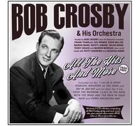 Bob Crosby & His Orchestra - All The Hits And More 1935-51 [Compact Discs]