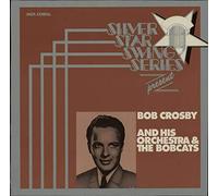 Bob Crosby - Silver Star Swing Series Presents Bob Crosby And His Orchestra