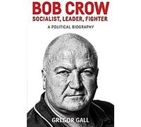 Bob Crow : Socialiste, leader, combattant