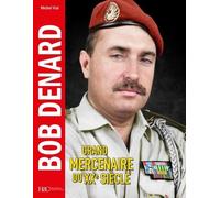 Bob DENARD - Grand mercenaire du XXe siècle