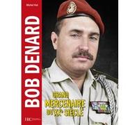 Bob DENARD - Grand mercenaire du XXe siècle