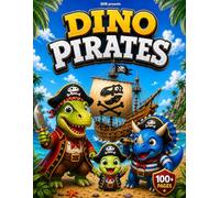 BOB Dino Pirates Coloring Book: Color the Story! 50 Story Scenes, 100 Pages of Pirate Dinosaur Adventure for Kids Ages 4-8: A Fun Story Coloring Book ... Hunts, Friendship, and Big Ocean Adventures