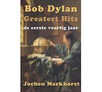 Bob Dylan Greatest Hits: de eerste veertig jaar
