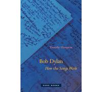 Bob Dylan: How the Songs Work