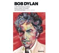 Bob Dylan, l'intégrale des Rolling Stone Interviews 1969-2012 - Collectif - Rolling Stone France - Poche - Biographie