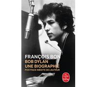 Bob Dylan, une biographie - François Bon - Lgf - Poche - Biographie