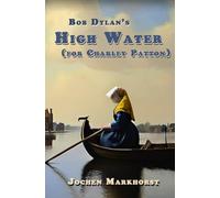 Bob Dylan's High Water (for Charley Patton)