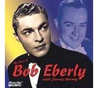 Bob Eberly & Jimmy Dorsey - The Best of Bob Eberly with Jimmy Dorsey by Bob Eberly & Jimmy Dorsey (2001-05-08)