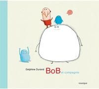 Bob et compagnie - Delphine Durand - Rouergue - cartonné - Album jeunesse dès 6 ans