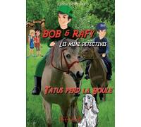 Bob Et Rafy, Les Mini-Détectives - Tome 2 - Tatus Perd La Boule