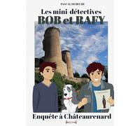 Bob et Rafy, les mini-détectives - Tome 7: Enquête à Châteaurenard