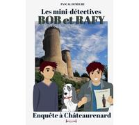 Bob et Rafy, les mini-détectives - Tome 7: Enquête à Châteaurenard
