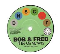 Bob & Fred & the Volumes - Ill Be on My Way/Ive Never Been So