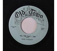 BOB GADDY - till the day i die / i'll go my way 45 rpm single