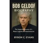 BOB GELDOF BIOGRAPHY: The Inspiring Journey Of A Music Legend And Humanitarian