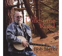 Bob Heyer - That Lonesome Road