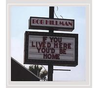 Bob Hillman - If You Lived Here You'd Be Home