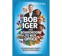 BOB IGER: From Boardroom to Box Office: The Man Behind Disney’s Modern Renaissance