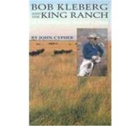 Bob Kleberg and the King Ranch John Cypher (Auteur)
