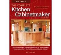 Bob Lang'S The Complete Kitchen Cabinetmaker, Revised Edition: Shop Drawings And Professional Methods For Designing And Constructing Every Kind Of Kit (Paperback) Robert W Lang, (Auteur)