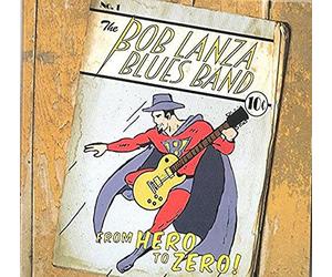 Bob Lanza Blues Band - From Hero To Zero