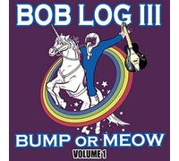 Bob Log III - Bump Or Meow Vol.1 [Import]