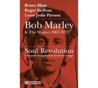Bob marley & the wailers 1967-1972, soul revolution Bruno Blum (Auteur), Roger Steffens (Auteur), Leroy Jodie Pierson (Auteur)