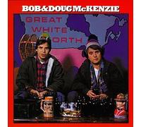 Bob Mckenzie & Doug – Great White North